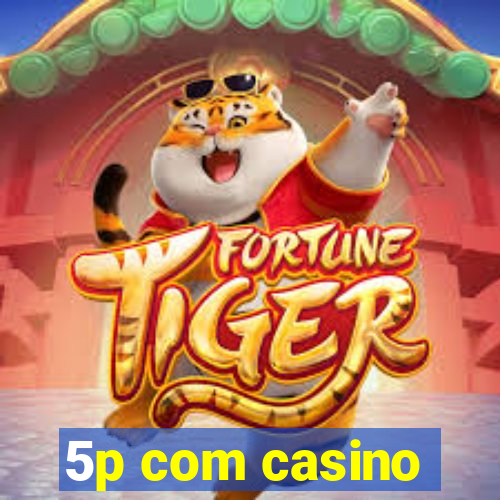 5p com casino